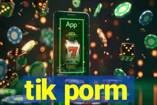 tik porm